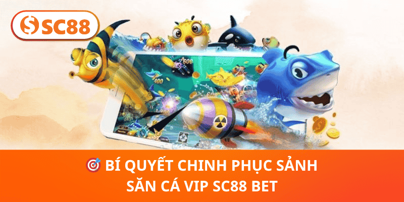 🎯 Bí Quyết Chinh Phục Sảnh Săn Cá VIP SC88 Bet