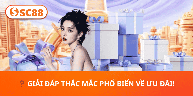 ❓ Giải Đáp Thắc Mắc Phổ Biến Về Ưu Đãi!