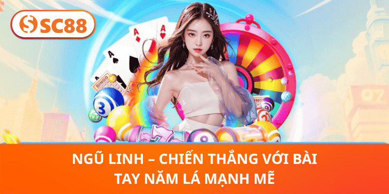 Ngũ Linh – Chiến Thắng Với Bài Tay Năm Lá Mạnh Mẽ