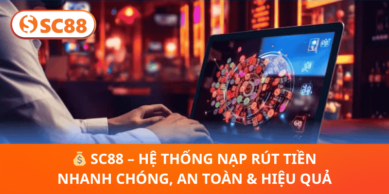💰 SC88 – Hệ Thống Nạp Rút Tiền Nhanh Chóng, An Toàn & Hiệu Quả